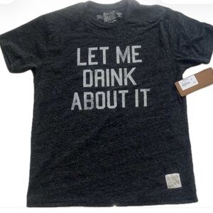 NWT The Original Retro Dark Gray “Let Me Drink About It” Crew Neck T Size M